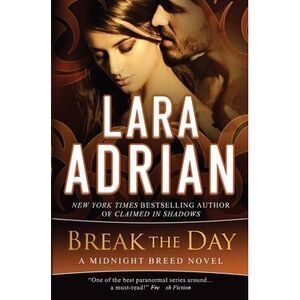 Break the Day: A Midnight Breed Novel -- Lara Adrian